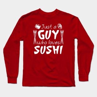 Just A Guy Who Loves Sushi Long Sleeve T-Shirt